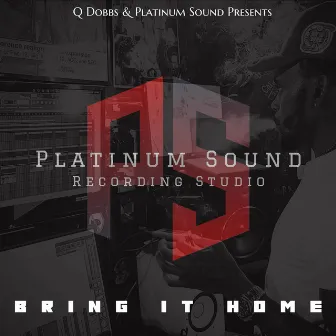 Bring It Home Presented by Q Dobbs by Platinum Sound