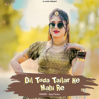 Dil Toda Tailar Ke Mahi Re by Ajay Panwar