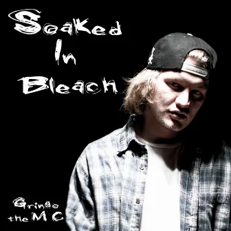 Soaked in Bleach by Gringo the MC