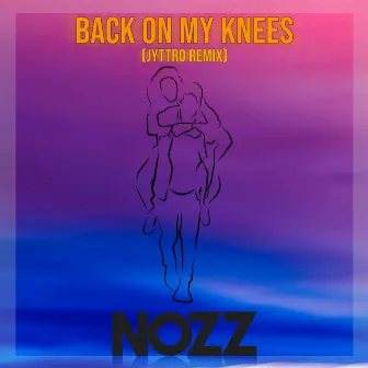 Back On My Knees. (Jyttro Remix) by Nozz