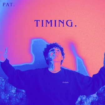 TIMING. by PAT.