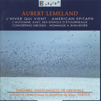 Aubert Lemeland: L'Hiver qui Vient, American Epitaph, L'automne et ses envols d'etourneaux, Concertino Grosso & Hommage a Jean Rivier by Aubert Lemeland