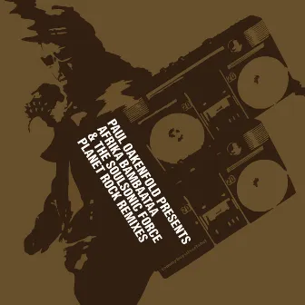 Planet Rock Remixes (Paul Oakenfold Presents Afrika Bambaataa & The Soulsonic Force) by Afrika Bambaataa