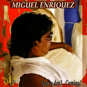 Que te den?...Camina! by Miguel Enriquez