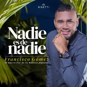 Nadie Es De Nadie by Francisco Gómez 