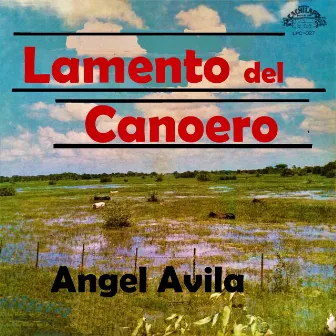 Lamento Del Canoero by Angel Avila