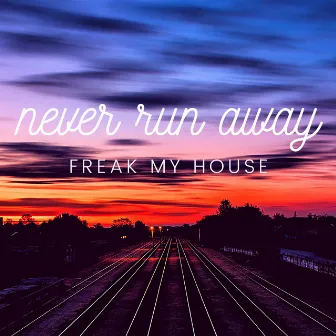 Never Run Away by Freak My House