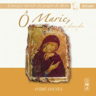 Liturgie chorale du peuple de Dieu : Ô Marie, ne pleure plus by André Gouzes