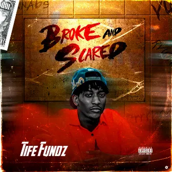 Broke and Scared by Tife Fundz