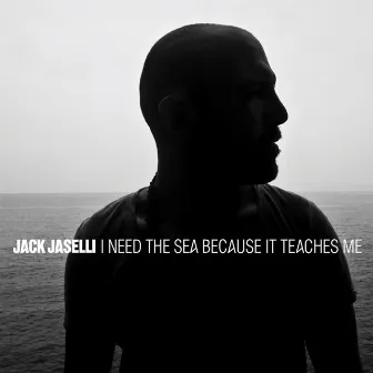 I Need The Sea Because It Teaches Me (Summer Tour Edition) by Jack Jaselli