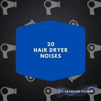 20 Hair Dryer Noises by Hz Granular Sounds