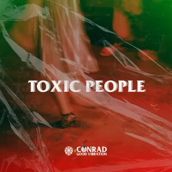 TOXIC PEOPLE by Conrad Good Vibration