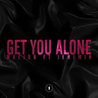 Get You Alone (Featuring Jeremih) by Maejor