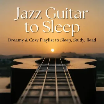 Jazz Guitar to Sleep: Dreamy & Cozy Playlist to Sleep, Study, Read by Smoke Jazz