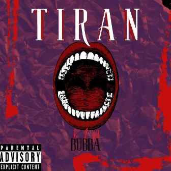 TIRAN by KID BUBBA