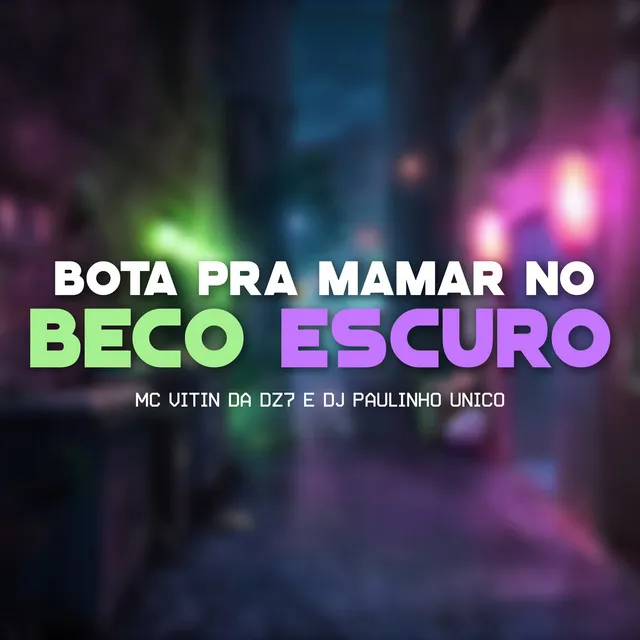 Bota pra Mamar no Beco Escuro