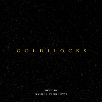 Goldilocks (Original Motion Picture Soundtrack) by Daniel Ciurlizza