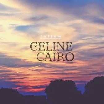 Follow EP by Celine Cairo