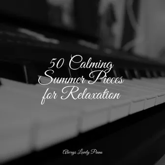 50 Calming Summer Pieces for Relaxation by RPM (Relaxing Piano Music)