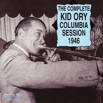 The Complete Columbia Session 1946 by Kid Ory