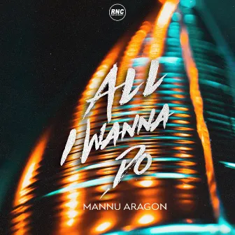 All I Wanna Do by Mannu Aragon