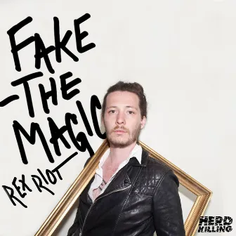 Fake the Magic by Rex Riot