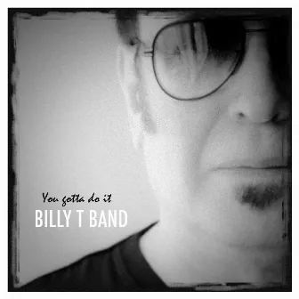 You Gotta Do It by Billy T Band