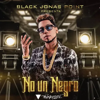 No¹ Un Negro by Black Jonas Point