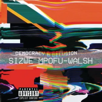 Democracy & Delusion by Sizwe Mpofu-Walsh