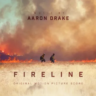 Fireline (Original Motion Picture Score) by Aaron Drake