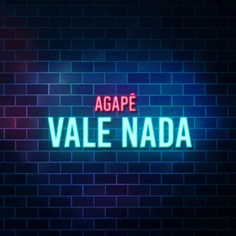 Vale Nada by Agapê