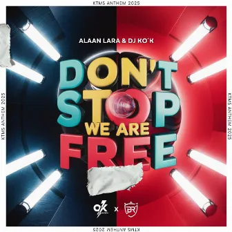 Dont Stop We Are Free (KTMS Anthem 2025) by Alaan Lara