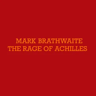 The Rage of Achilles by Mark Brathwaite