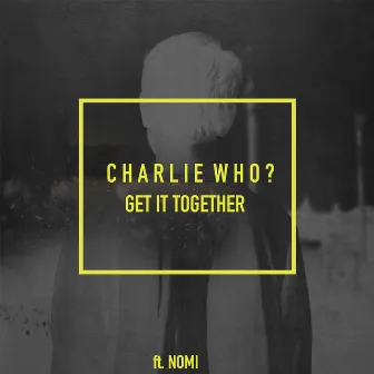 Get It Together (feat. NOMI) by Charlie Who?