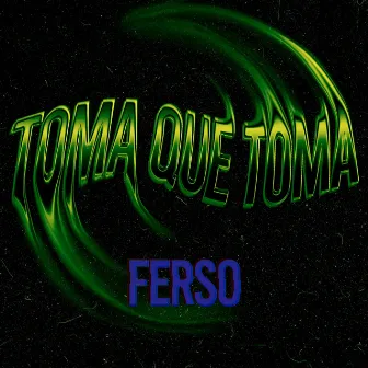 Toma Que Toma (Brazilian) by Ferso