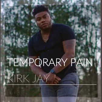 Temporary Pain by Kirk Jay