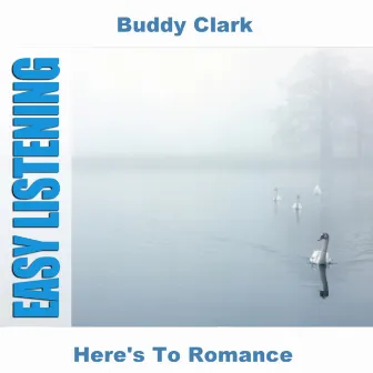 Here's To Romance by Buddy Clark