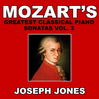 Mozart's Greatest Classical Piano Sonatas Vol. 2 by Joseph Jones