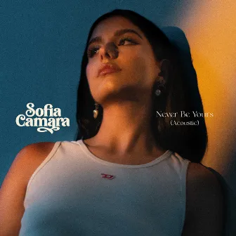 Never Be Yours (Acoustic Version) by Sofia Camara