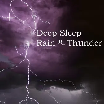 Deep Sleep Rain & Thunder by Deep Sleep Rain & Thunder