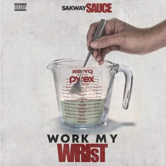 Work My Wrist by Sakway Sauce