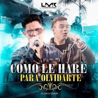 Como Le Hare para Olvidarte by Cuarta Vision