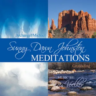 Archangel Michael Protection and Grounding Meditations by Sunny Dawn Johnston by Sunny Dawn Johnston