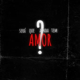 Será Que Ainda Tem Amor? by ValencianoBeats