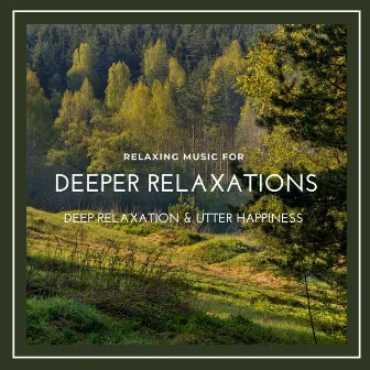 Deeper Relaxations - Relaxing Music For Deep Relaxation & Utter Happiness by Unknown Artist