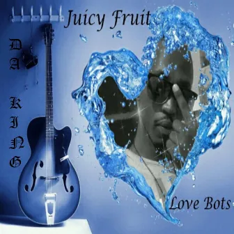 Juicy Fruit (Love Bots) by Da King