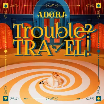 Trouble? TRAVEL! by ADORA