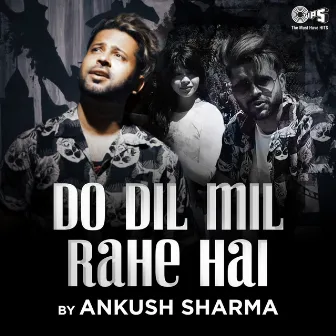 Do Dil Mil Rahe Hai (Cover Version) by Ankush Sharma