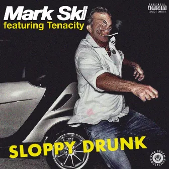 Sloppy Drunk by Mark Ski