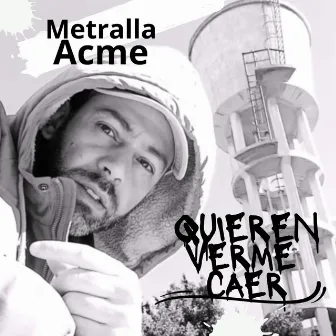 Quieren Verme Caer by Metralla Acme